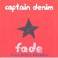Captain Denim, Fade